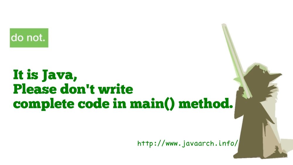 it-is-java-please-don-t-write-complete-code-in-main-method